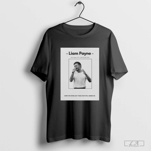 RIP Liam Payne 1993-2024 Gone To Soon But Your Light Still Shines On t-shirt