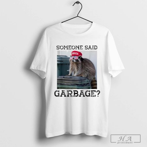 Raccoon Maga Someone Said Garbage T-shirts