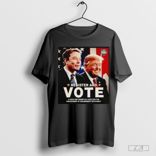 Register and vote Trump and Elon Musk T-Shirt