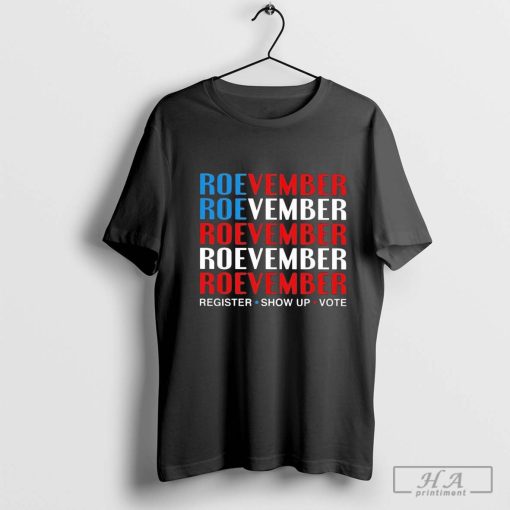 Roevember Register Show Up Vote 2024 T-Shirt