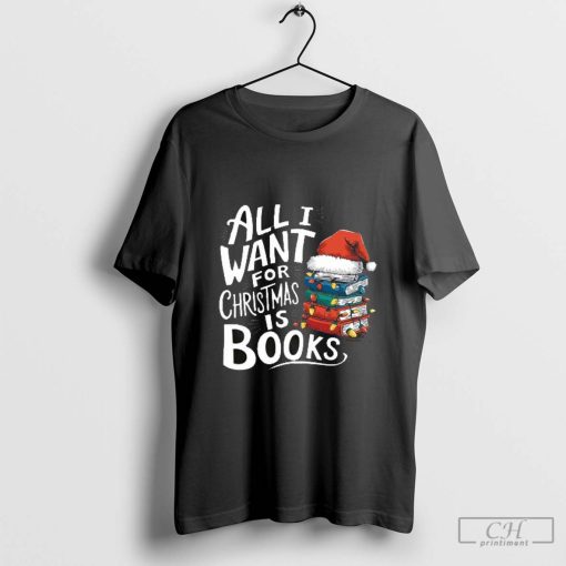 Santa Hat All I Want For Christmas Is Books Shirt