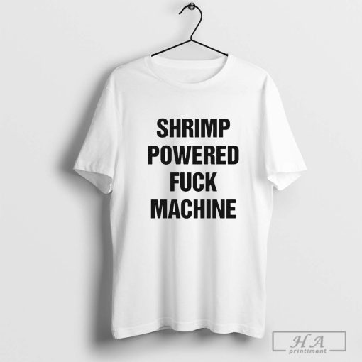 Shrimp Powered Fuck Machine Shirt