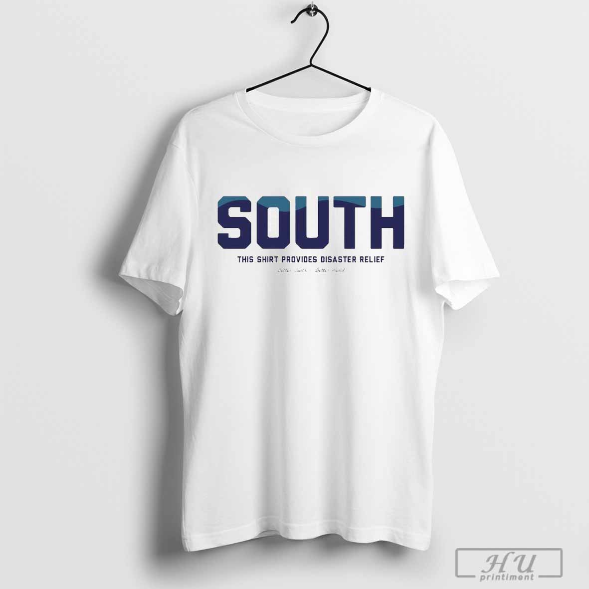 South This Shirt Provides Disavides Relief Better South Better World T Shirt