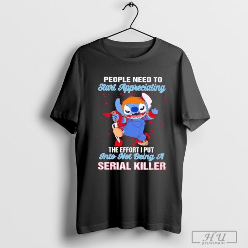 Stitch Chucky people need to start appreciating the effort I put into not being a serial killer shirt