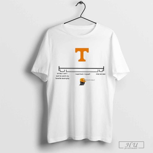 Tennessee Vols Oh Boy I Can’t Wait To Watch My Favorite Team Play I Want To Kill Myself Nice We Won 2024 t-shirt