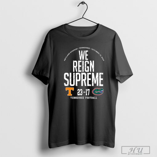 Tennessee Volunteers Victory 23-17 Florida Gators Football 2024 We Reign Supreme Final Score Shirt