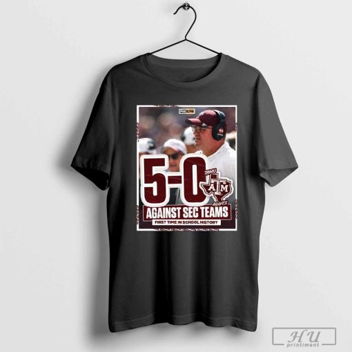 Texas A&M Aggies 5-0 against SEC teams for the first time history shirt