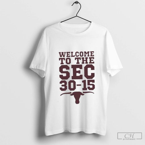 Texas vs Texas A&M welcome to the Sec 30-15 shirt