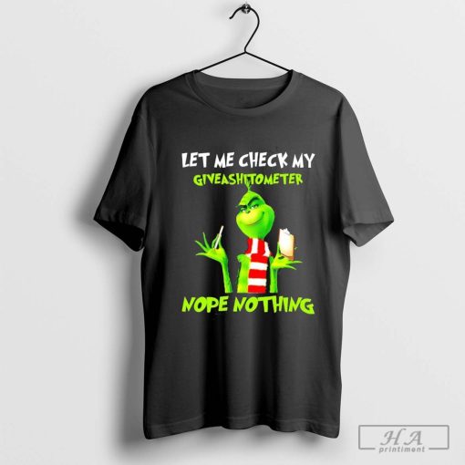 The Grinch Let Me Check My Giveashitometer Nope Nothing Shirt