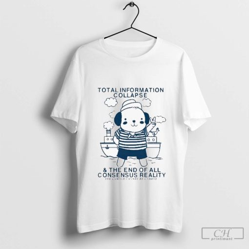 Total Information Collapse The End Of All Consensus Reality T-Shirt