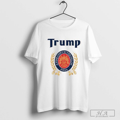 Trump A Fine Convicted Felon 2024 Beer T-Shirt