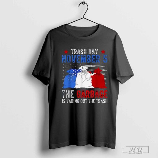 Trump Garbage Trash Day November 5 Garbage Taking Out Trash Shirt