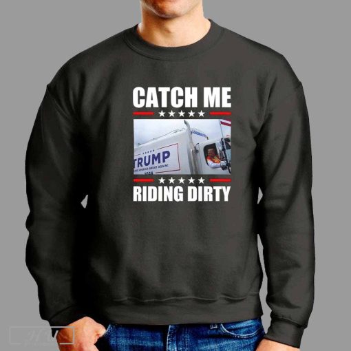 Trump Garbage Truck Catch Me Riding Drity Shirt