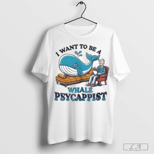 Trump I Want To Be A Whale Psychiatrist T-Shirt