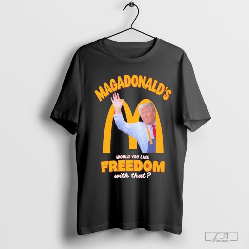 Trump MAGADonald’s Would You Like Freedom With That Shirt