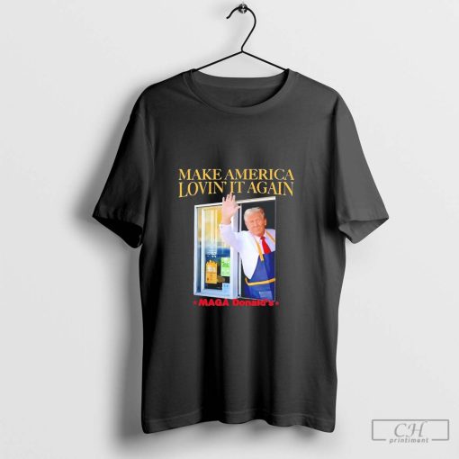 Trump Maga Donald’s make America lovin’ it again shirt