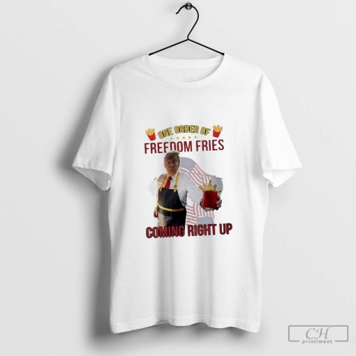 Trump Mcdonald one order of freedom fries coming right up shirt