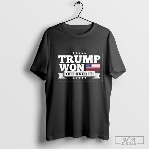 Trump Won Get Over It T-Shirt