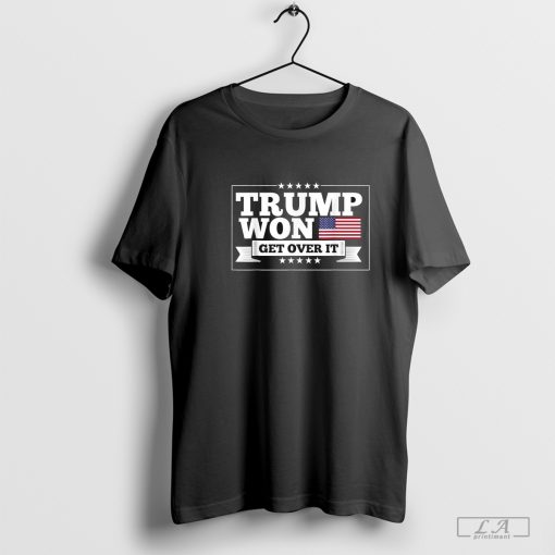 Trump Won Get Over It T-Shirt