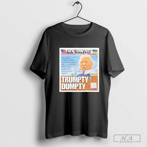 Trumpty Dumpty can all the GOD’s men put the party New York post shirt