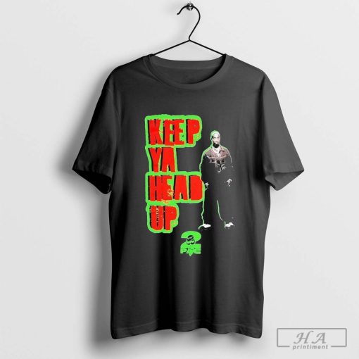 Tupac Shakur You Got To Keep Ya Head Up T-Shirt