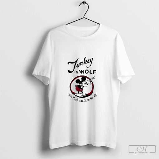 Turkey And The Wolf Get High And Stop On By Shirt