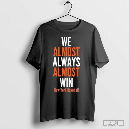 We Almost Always Almost Win New York Mets Baseball 2024 Shirt