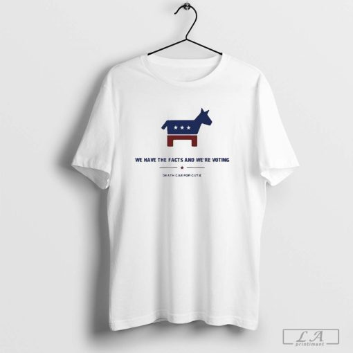 We Have The Facts And We’re Voting Shirt