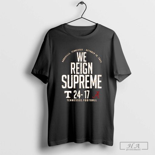 We Reign Supreme Tennessee Volunteers 24-17 Alabama Crimson Tide 2024 Score T-shirt