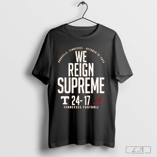 We Reign Supreme Tennessee Volunteers 24-17 Alabama Crimson Tide 2024 Score t-shirt