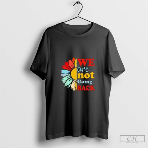 We are not going back sunflower Harris T-shirt