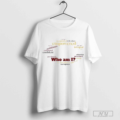 Who Am I Team Player Courageous Intelligent Insightful Risk Taker Empowered t-shirt