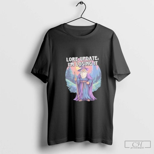 Wizard lore update i’m losing it shirt