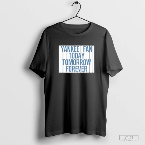 Yankee Fan Today Tomorrow Forever T-Shirt