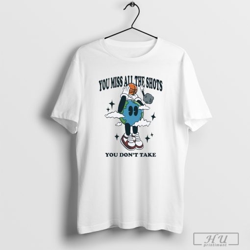 You Miss All The Shots You Don't Take Planet Euphoria T-shirt