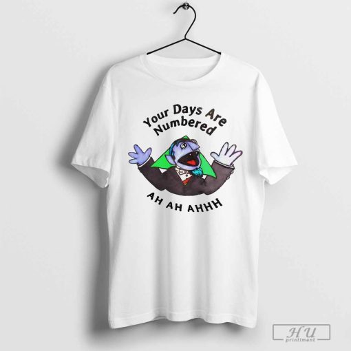 Your days are numbered ah ah ah shirt