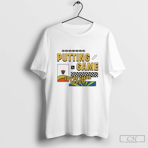 2024 Putting Game You’re Clear To Putt t-shirt