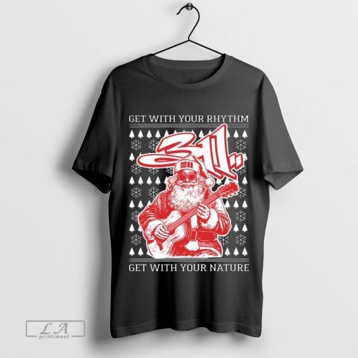 311 Rockin’ Santa Get With Your Rhythm & Nature Shirt