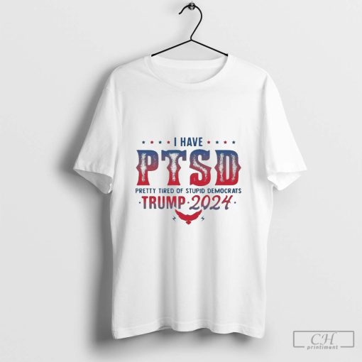 Awesome I have PTSD pretty tired of stupid democrats Trump 2024 shirt