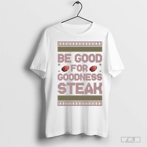 Be Good For Goodness Steak Christmas 2024 Shirt