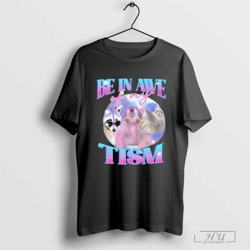 Be In Awe Of My 'Tism Raccoon T-shirt