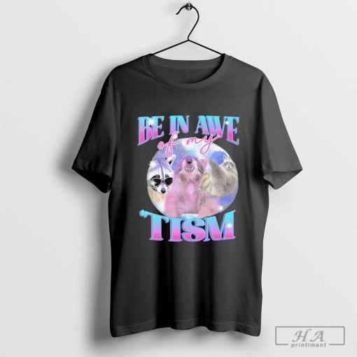 Be In Awe Of My ‘Tism Raccoon T-shirt