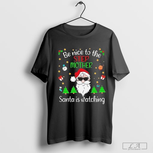 Be Nice To The Step Mom Santa Is Watching Christmas 2024 Shirt