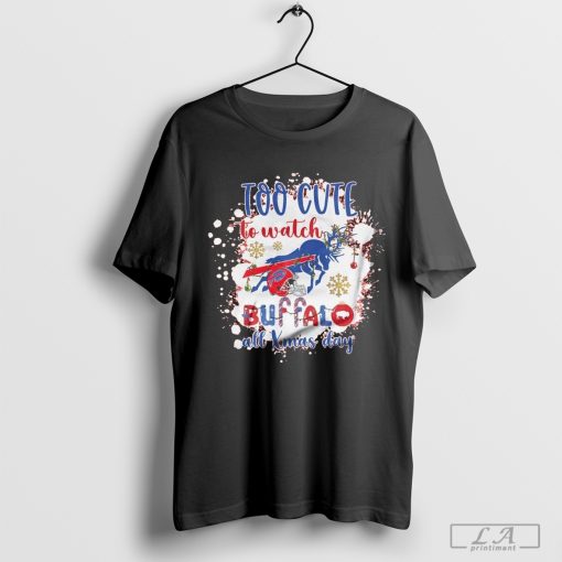 Buffalo Bills Too Cute To Watch Buffalo All Christmas Day 2024 Shirt