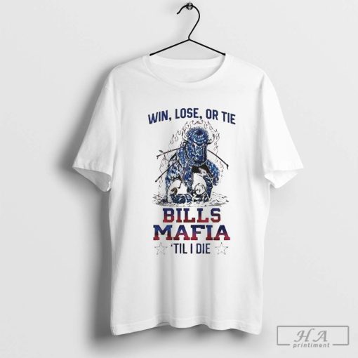 Buffalo Bills Win Lose Or Tie Bills Mafia Til I Die 2024 Shirt