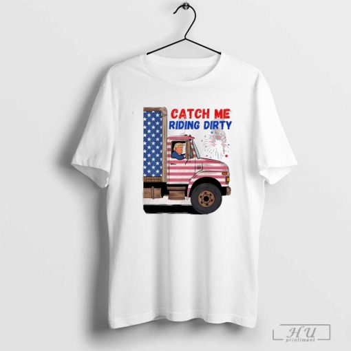 Catch Me Riding Dirty Garbage Vote Trump Truck art shirt