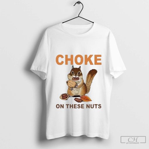 Choke On These Nuts Funny Sarcastic Humor Chipmunk T-Shirt