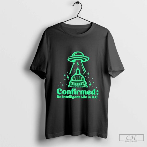 Confirmed No Intelligent Life In T shirt