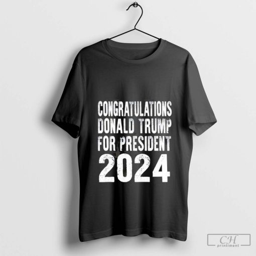 Congratulations Donald Trump For President 2024 Shirt