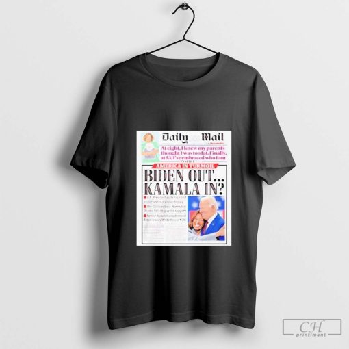 Daily Mail Biden Out Kamala In America In Turmoil Shirt